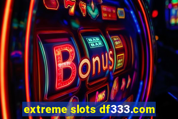 extreme slots df333.com